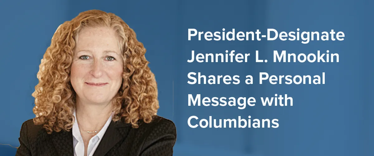 President-designate Jennifer L. Mnookin shares a personal message with Columbians